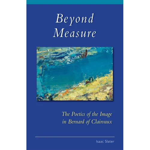 Beyond Measure: The Poetics of the Image in Bernard of Clairvaux Volume 279
