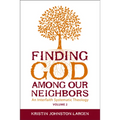 Finding God Among Our Neighbors, Volume 2: An Interfaith Systematic Theology