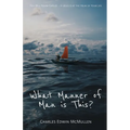 What Manner of Man Is This?: You Will Never Capsize-If Jesus Is at the Helm of Your Life