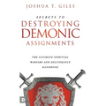 Secrets to Destroying Demonic Assignments: The Ultimate Spiritual Warfare and Deliverance Handbook