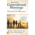Receiving Generational Blessings from the Courts of Heaven: Cancel Bloodline Curses and Establish an Inheritance of Blessing