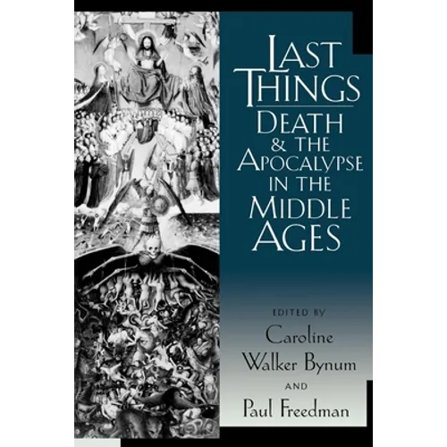 Last Things: Death and the Apocalypse in the Middle Ages