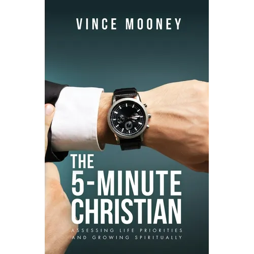 The 5-Minute Christian: Assessing Life Priorities and Growing Spiritually