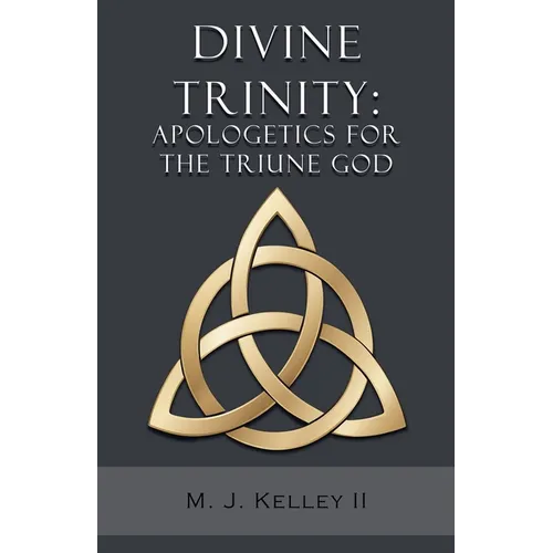 Divine Trinity: Apologetics for the Triune God