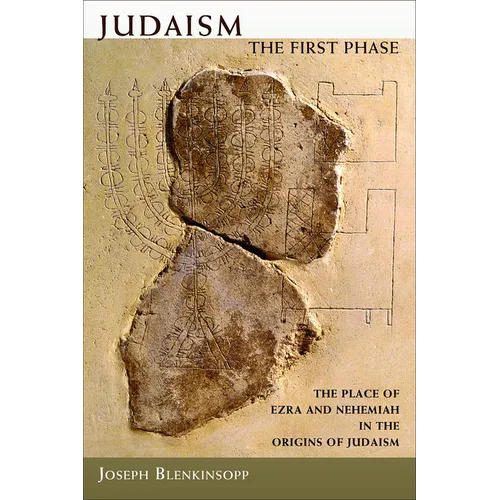 Judaism, the First Phase: The Place of Ezra and Nehemiah in the Origins of Judaism