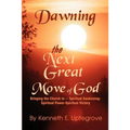 Dawning: The Next Great Move of God: Bringing the Church to -- Spiritual Awakening-Spiritual Power-Spiritual Victory