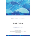 Baptism: Three Views