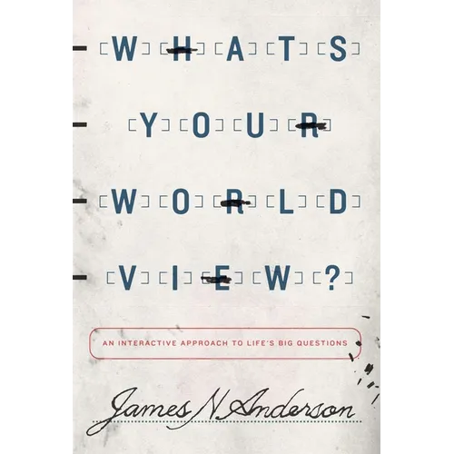 What's Your Worldview?: An Interactive Approach to Life's Big Questions