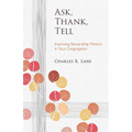 Ask, Thank, Tell: Improving Stewardship Ministry in Your Congregation