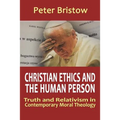 Christian Ethics and the Human Person. Truth and Relativism in Contemporary Moral Theology