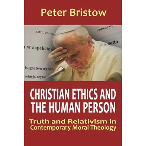 Christian Ethics and the Human Person. Truth and Relativism in Contemporary Moral Theology