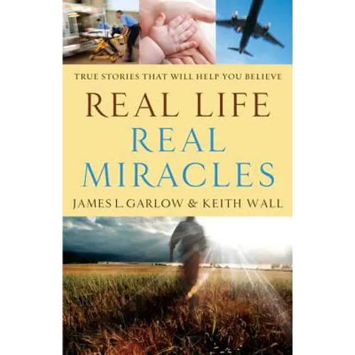 Real Life, Real Miracles: True Stories That Will Help You Believe