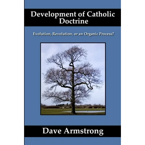 Development of Catholic Doctrine: Evolution, Revolution, or an Organic Process?