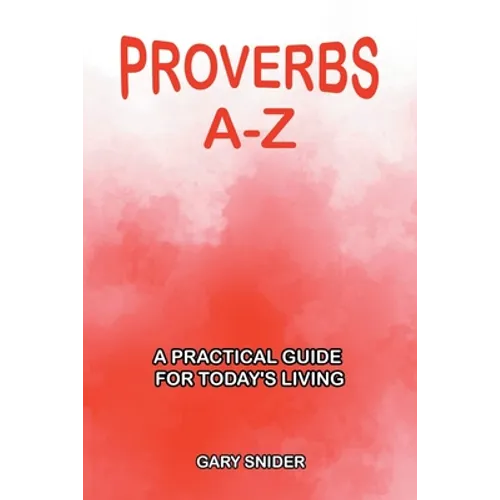 Proverbs A-Z: A Practical Guide for Today's Living