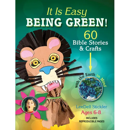 It Is Easy Being Green!: 60 Bible Stories & Crafts with the Earth in Mind