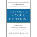 Take Charge of Your Emotions: Seven Steps to Overcoming Depression, Anxiety, and Anger