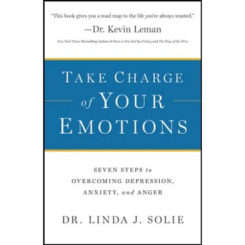 Take Charge of Your Emotions: Seven Steps to Overcoming Depression, Anxiety, and Anger