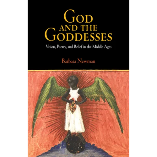 God and the Goddesses: Vision, Poetry, and Belief in the Middle Ages