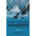 A Path Called Alzheimer's: ... That We Walked Together