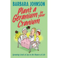 Plant a Geranium in Your Cranium: Planting Seeds of Joy in the Manure of Life