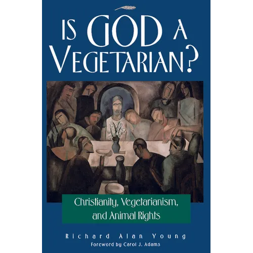 Is God a Vegetarian?: Christianity, Vegetarianism, and Animal Rights