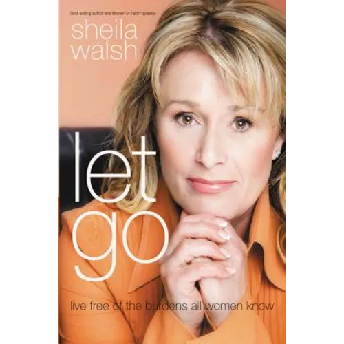 Let Go: Live Free of the Burdens All Women Know